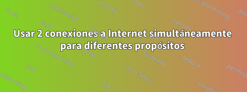 Usar 2 conexiones a Internet simultáneamente para diferentes propósitos