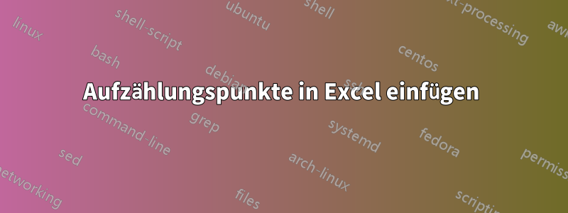 Aufzählungspunkte in Excel einfügen