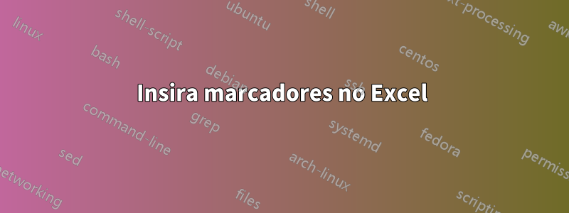 Insira marcadores no Excel