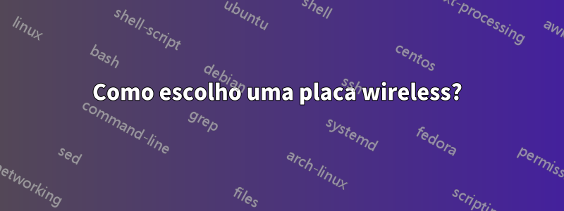 Como escolho uma placa wireless? 