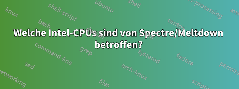 Welche Intel-CPUs sind von Spectre/Meltdown betroffen?
