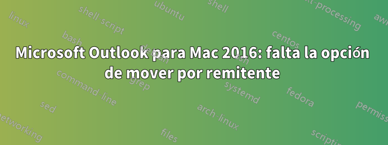 Microsoft Outlook para Mac 2016: falta la opción de mover por remitente