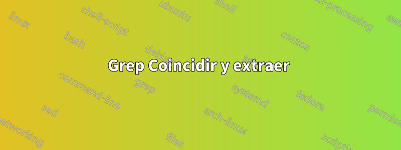 Grep Coincidir y extraer