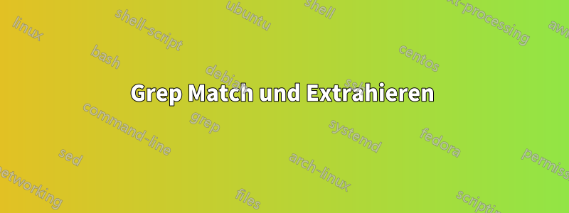 Grep Match und Extrahieren