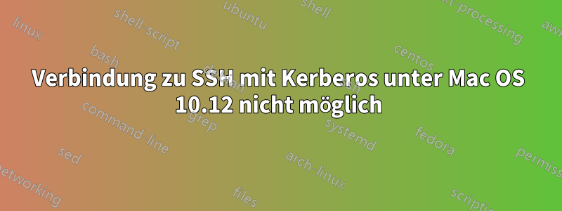 Verbindung zu SSH mit Kerberos unter Mac OS 10.12 nicht möglich