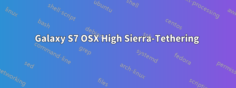 Galaxy S7 OSX High Sierra-Tethering