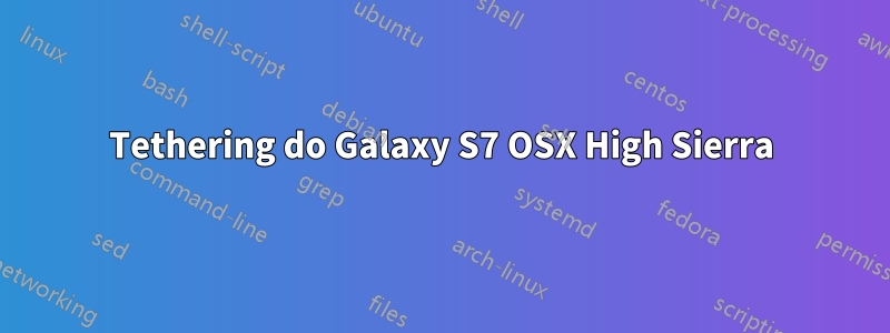 Tethering do Galaxy S7 OSX High Sierra