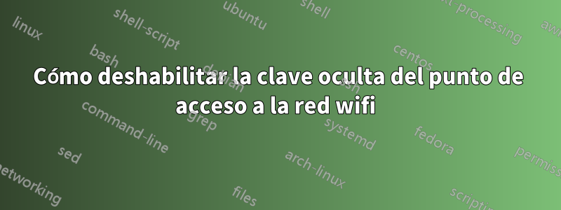 Cómo deshabilitar la clave oculta del punto de acceso a la red wifi 