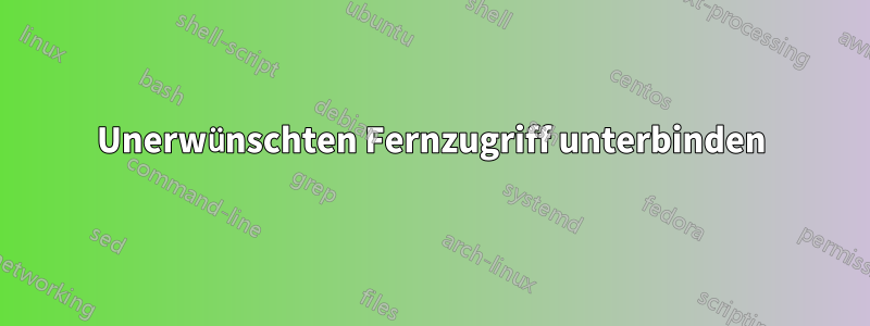 Unerwünschten Fernzugriff unterbinden