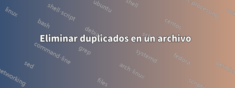 Eliminar duplicados en un archivo 