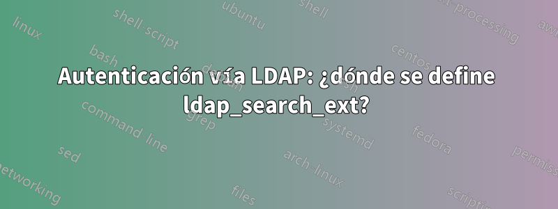 Autenticación vía LDAP: ¿dónde se define ldap_search_ext?