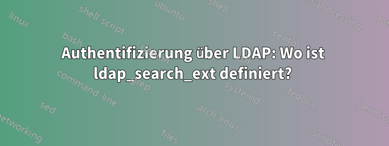 Authentifizierung über LDAP: Wo ist ldap_search_ext definiert?