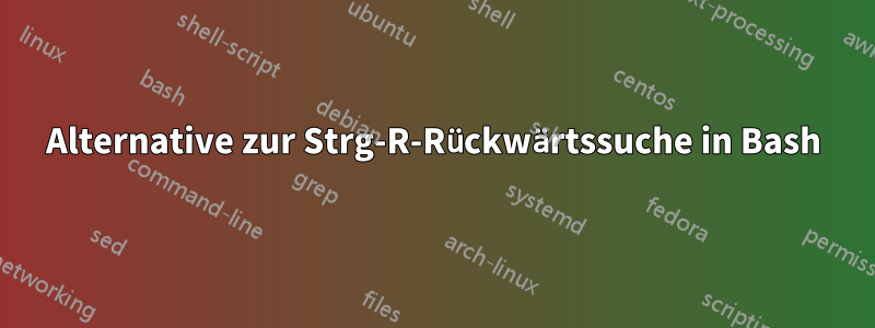 Alternative zur Strg-R-Rückwärtssuche in Bash