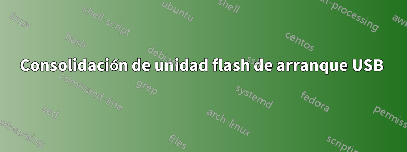 Consolidación de unidad flash de arranque USB