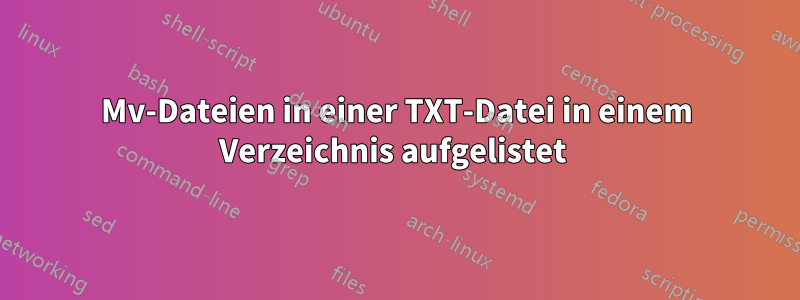 Mv-Dateien in einer TXT-Datei in einem Verzeichnis aufgelistet 