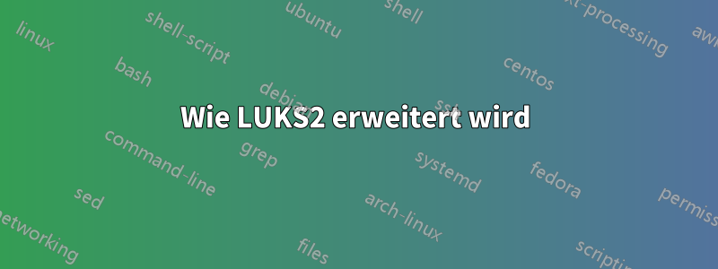 Wie LUKS2 erweitert wird