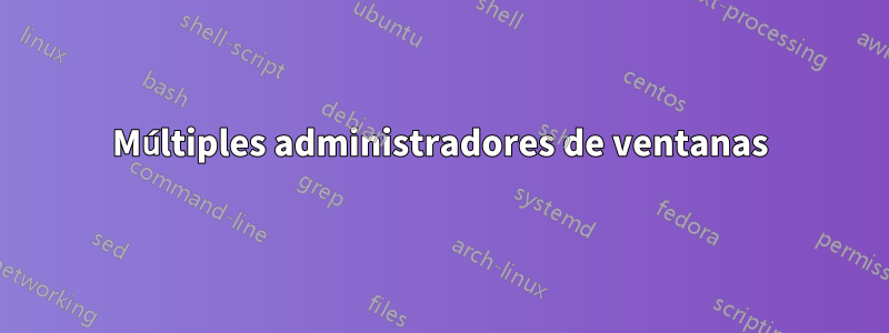 Múltiples administradores de ventanas