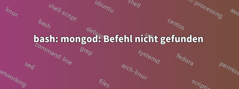 bash: mongod: Befehl nicht gefunden