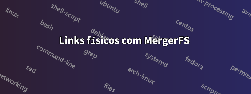 Links físicos com MergerFS