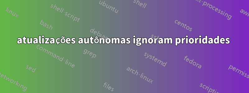 atualizações autônomas ignoram prioridades