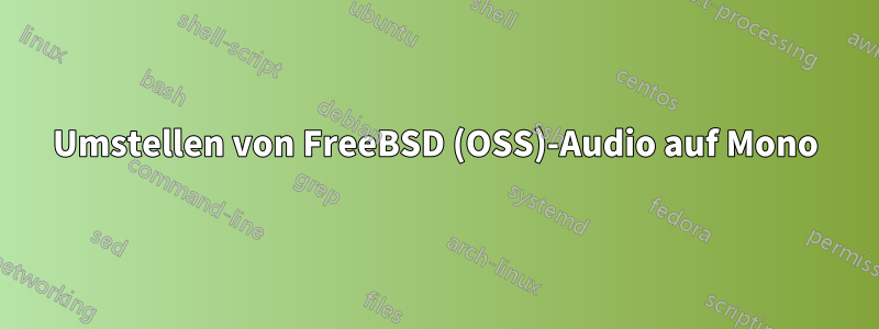 Umstellen von FreeBSD (OSS)-Audio auf Mono