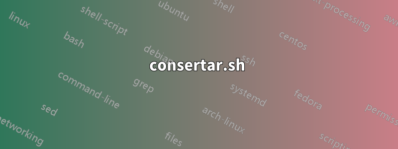 consertar.sh