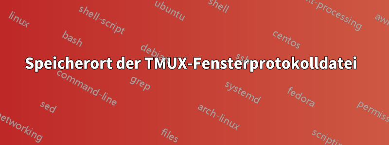 Speicherort der TMUX-Fensterprotokolldatei 