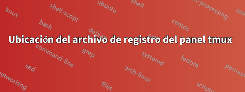 Ubicación del archivo de registro del panel tmux 