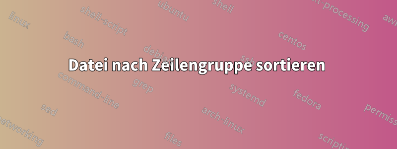 Datei nach Zeilengruppe sortieren