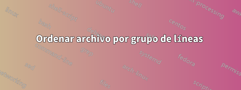 Ordenar archivo por grupo de líneas