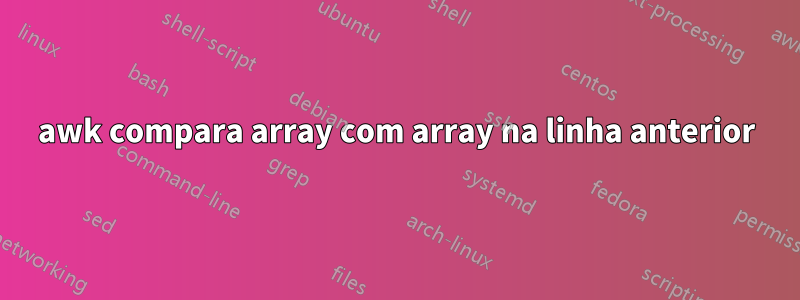 awk compara array com array na linha anterior
