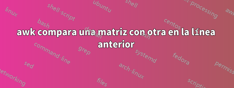 awk compara una matriz con otra en la línea anterior