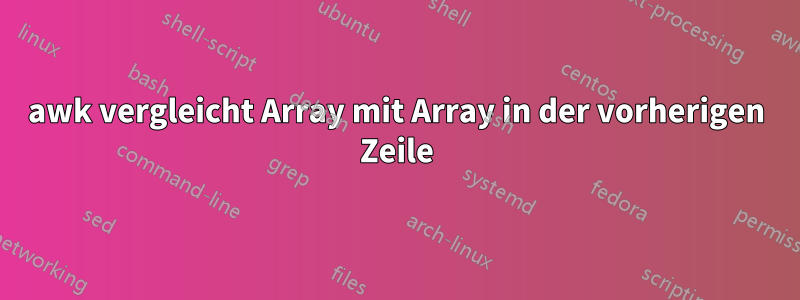 awk vergleicht Array mit Array in der vorherigen Zeile