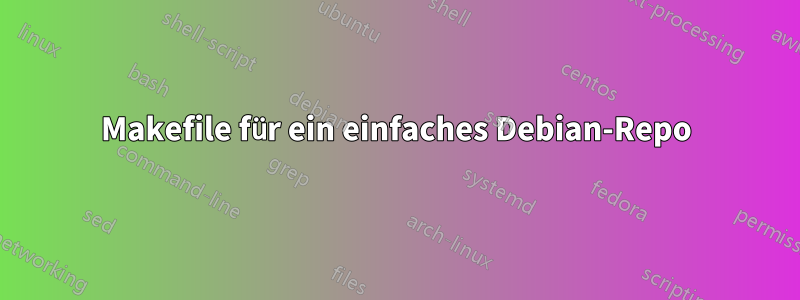 Makefile für ein einfaches Debian-Repo