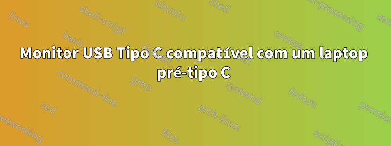 Monitor USB Tipo C compatível com um laptop pré-tipo C