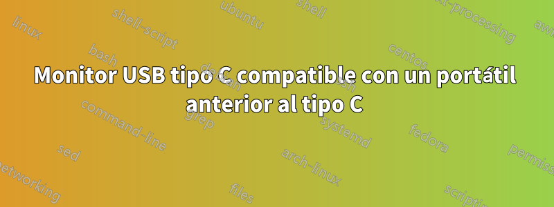 Monitor USB tipo C compatible con un portátil anterior al tipo C