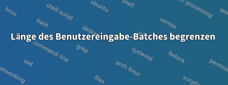 Länge des Benutzereingabe-Batches begrenzen