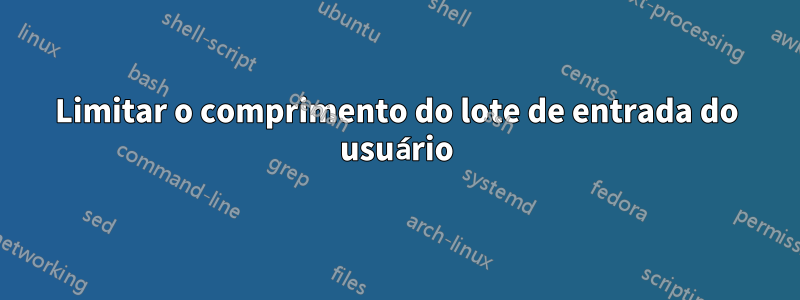 Limitar o comprimento do lote de entrada do usuário