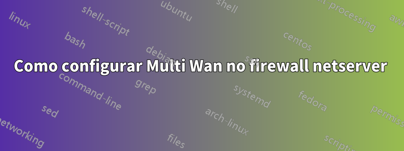 Como configurar Multi Wan no firewall netserver