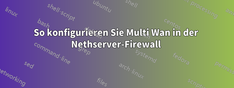 So konfigurieren Sie Multi Wan in der Nethserver-Firewall