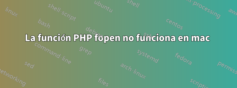 La función PHP fopen no funciona en mac