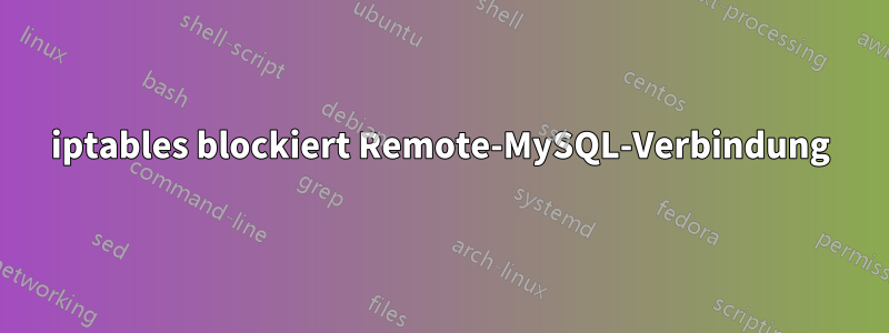 iptables blockiert Remote-MySQL-Verbindung