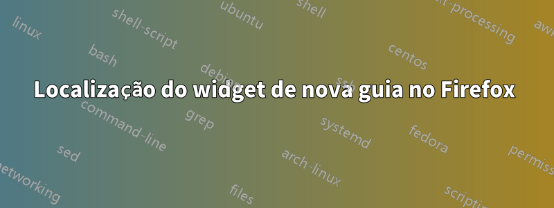 Localização do widget de nova guia no Firefox