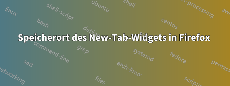 Speicherort des New-Tab-Widgets in Firefox
