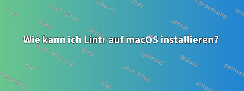 Wie kann ich Lintr auf macOS installieren?