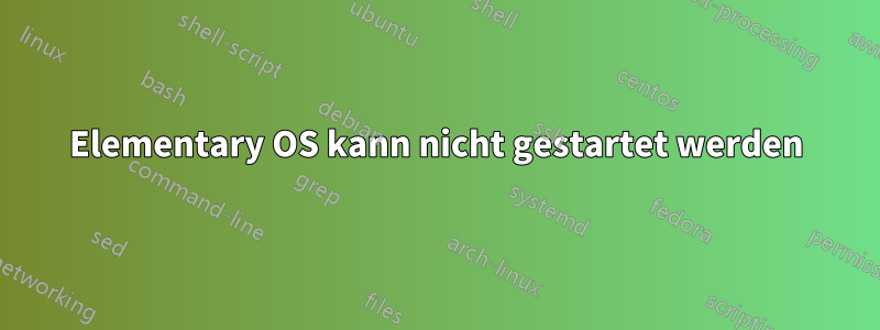 Elementary OS kann nicht gestartet werden
