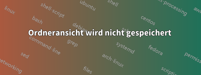 Ordneransicht wird nicht gespeichert