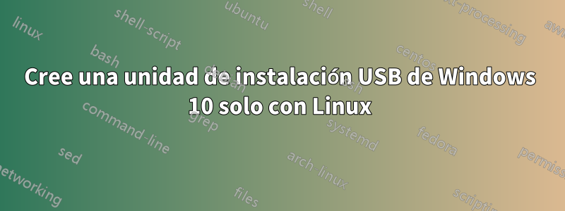 Cree una unidad de instalación USB de Windows 10 solo con Linux