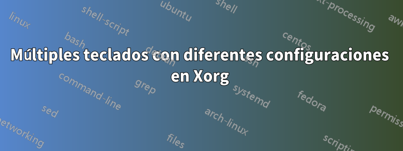 Múltiples teclados con diferentes configuraciones en Xorg