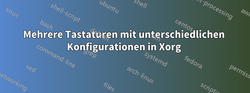 Mehrere Tastaturen mit unterschiedlichen Konfigurationen in Xorg